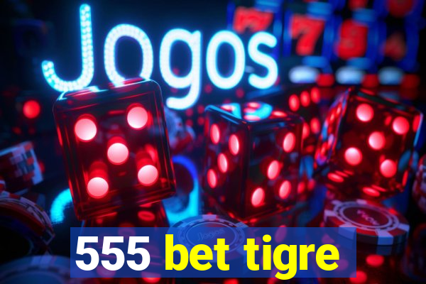 555 bet tigre